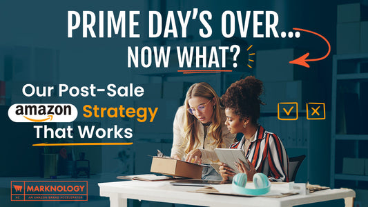 Prime Day’s Over… Now What? Our Post-Sale Amazon Strategy That Works