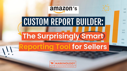 Amazon’s Custom Report Builder: The Surprisingly Smart Reporting Tool for Sellers