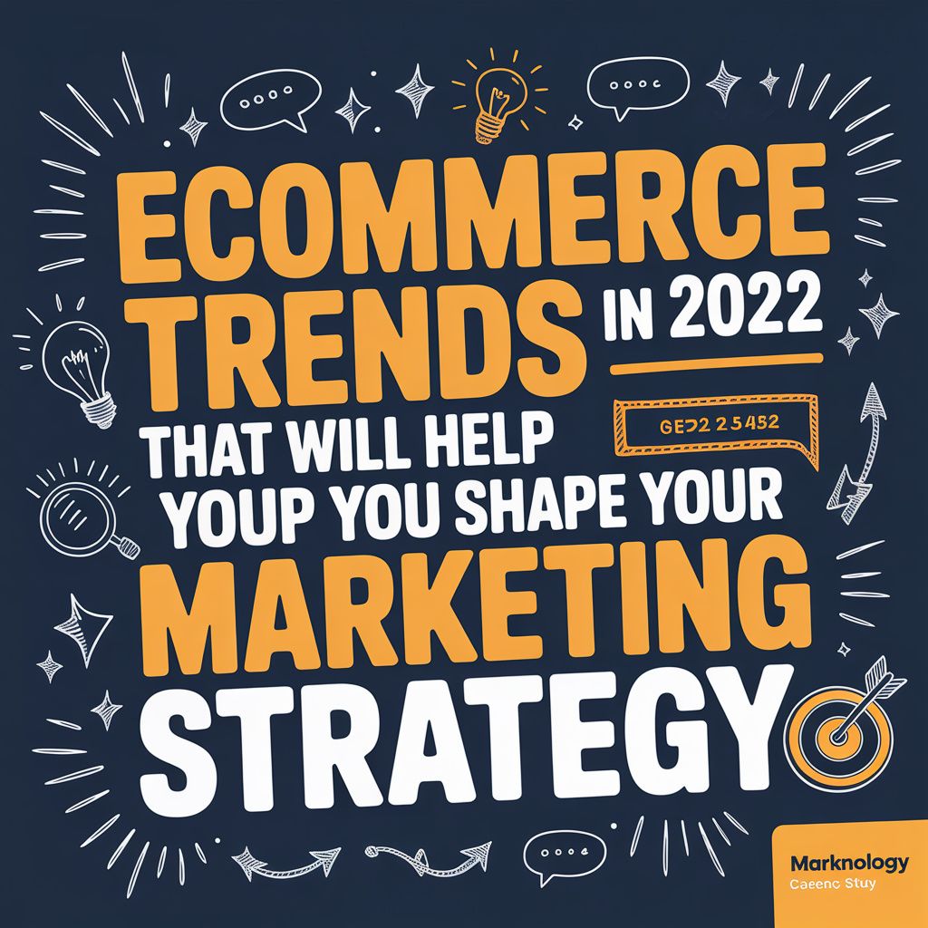 Ecommerce Trends in 2022 that will Help you Shape your Marketing Strategy