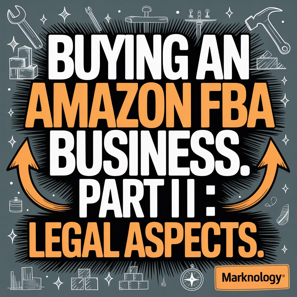 Buying an Amazon FBA Business. Part II : Legal Aspects.