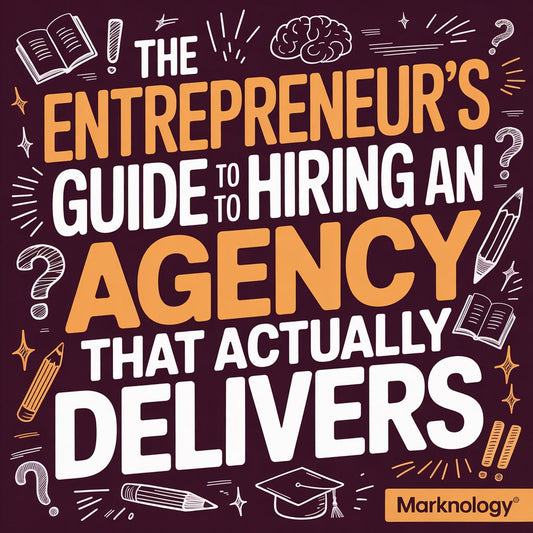 The Entrepreneur's Guide to Hiring an Agency That Actually Delivers
