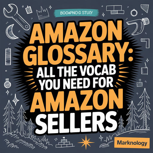 Amazon Glossary: All the Vocab You Need for Amazon Sellers