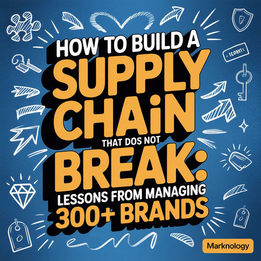 How to Build a Supply Chain That Does Not Break: Lessons from Managing 300+ Brands