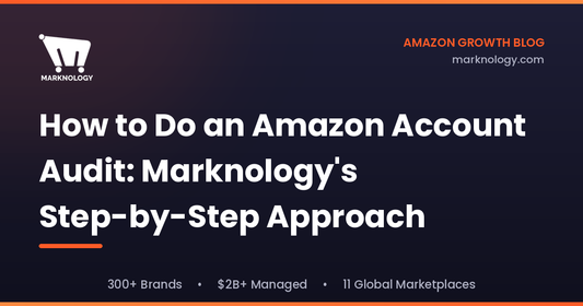 How to Do an Amazon Account Audit: Marknology's Step-by-Step Approach