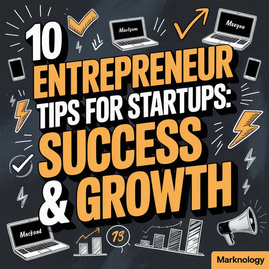 10 Entrepreneur Tips for Startups: Success & Growth