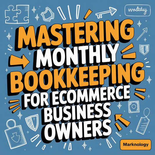 Mastering Monthly Bookkeeping for eCommerce Business Owners