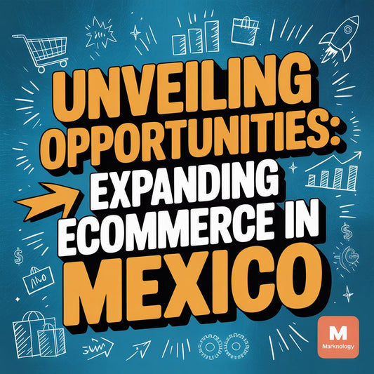 Unveiling Opportunities: Expanding Ecommerce in Mexico