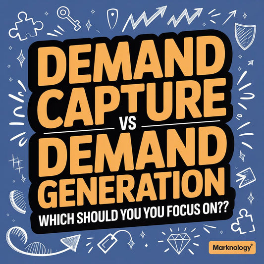 Demand Capture vs Demand Generation- Which Should you Focus On?