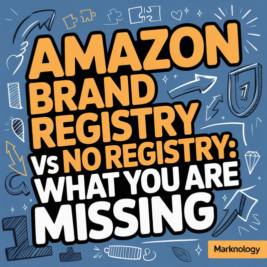 Amazon Brand Registry vs No Registry: What You Are Missing