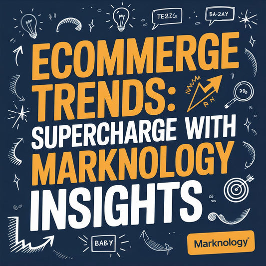 Ecommerce Trends: Supercharge with Marknology Insights