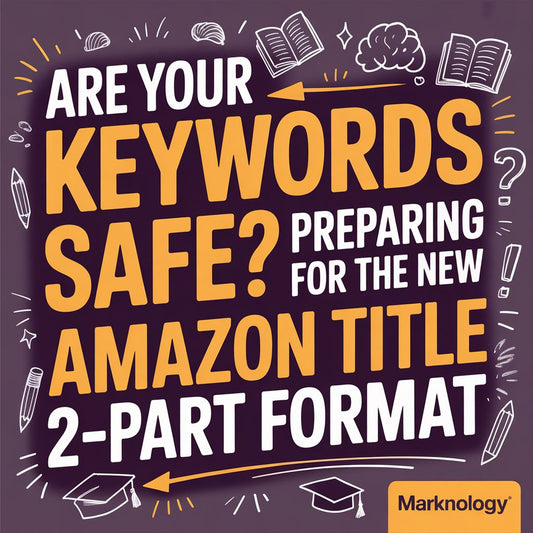 Are Your Keywords Safe? Preparing for the New Amazon Title 2-Part Format