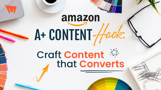 Amazon A+ Content Hack: Craft Content That Converts
