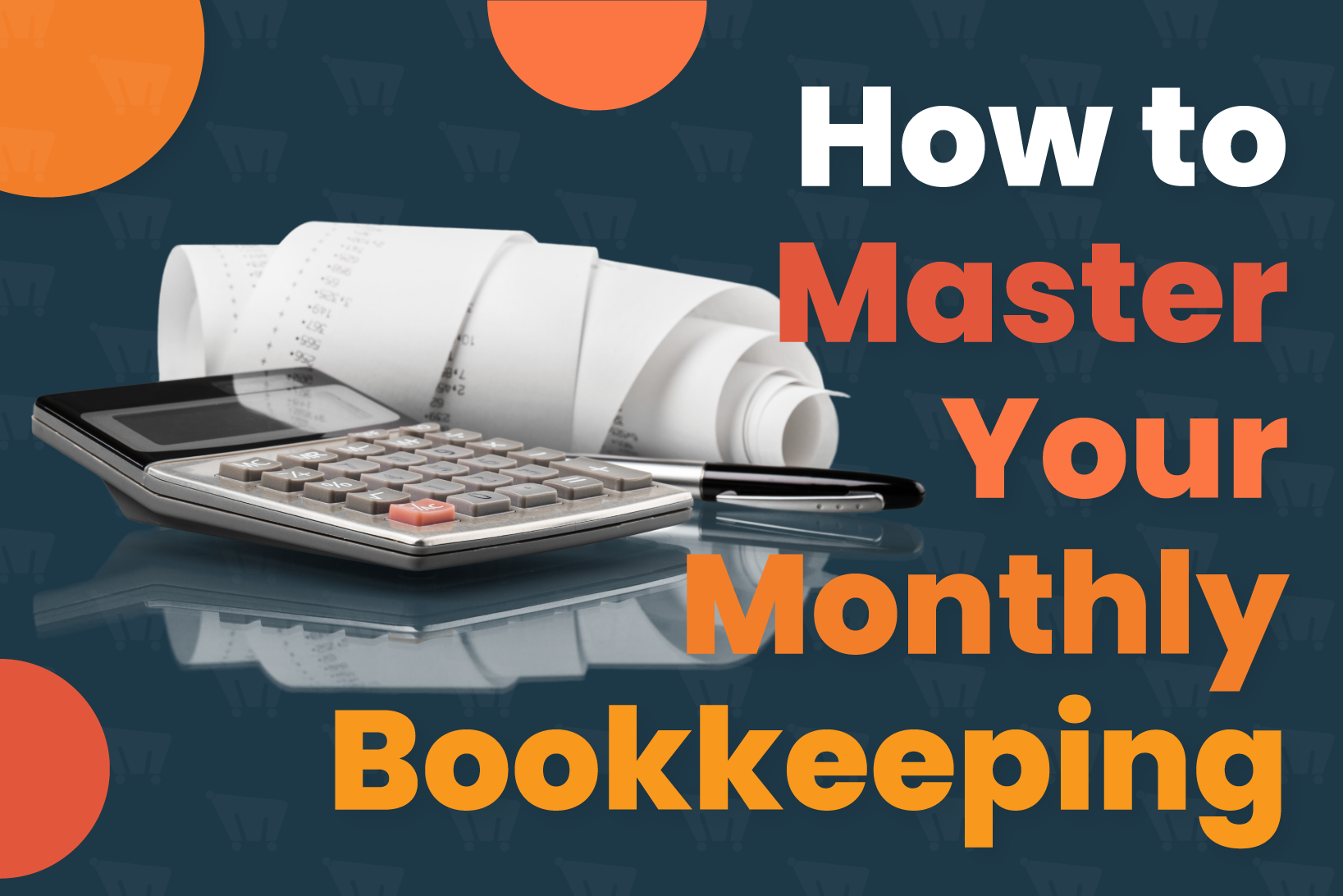 Mastering Monthly Bookkeeping for eCommerce Business Owners