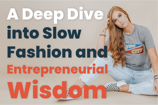 A Deep Dive into Slow Fashion and Entrepreneurial Wisdom