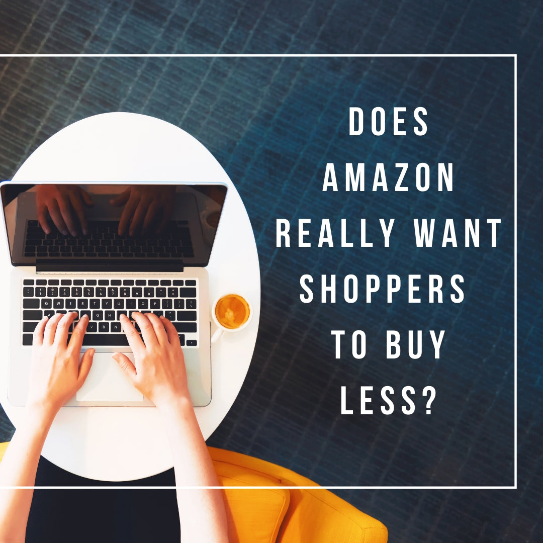 Does Amazon Really Want Shoppers to Buy Less??