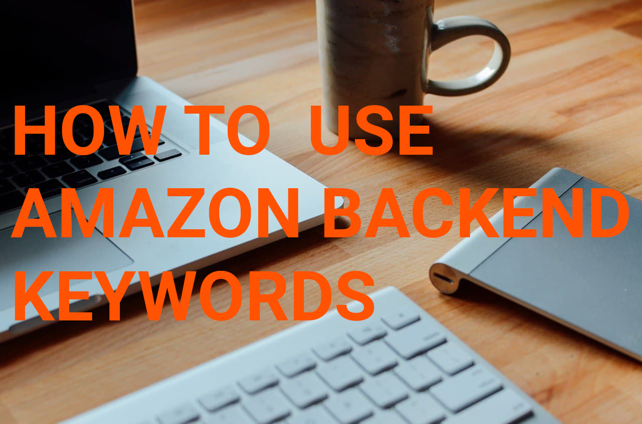 How to Use Amazon Backend Keywords