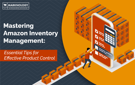 Mastering Amazon Inventory Management: Essential Tips for Effective Product Control