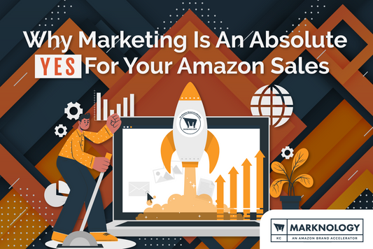 Why Marketing Is An Absolute Yes For Your Amazon Sales