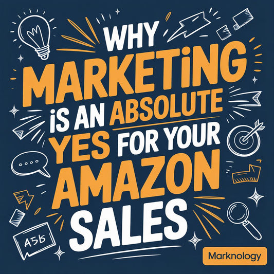 Why Marketing Is An Absolute Yes For Your Amazon Sales