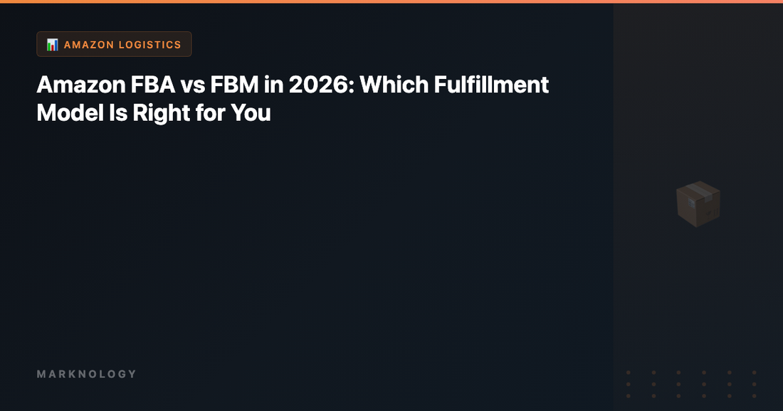 Amazon FBA vs FBM in 2026: Which Fulfillment Model Is Right for You