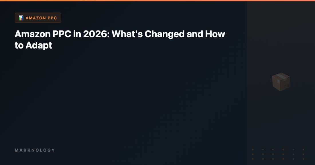 Amazon PPC in 2026: What's Changed and How to Adapt
