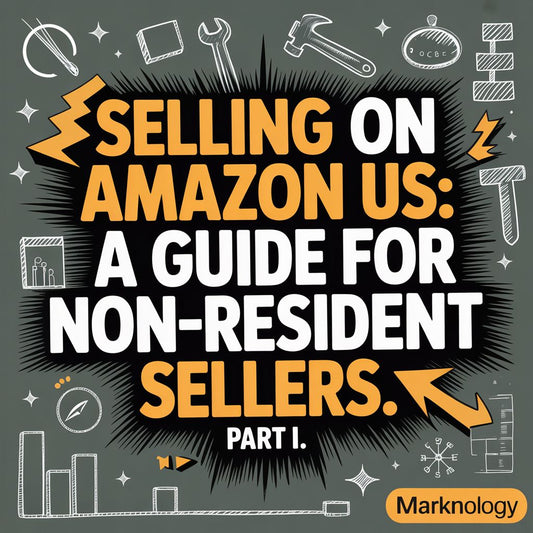 Selling on Amazon US: A Guide for Non-Resident Sellers. Part I