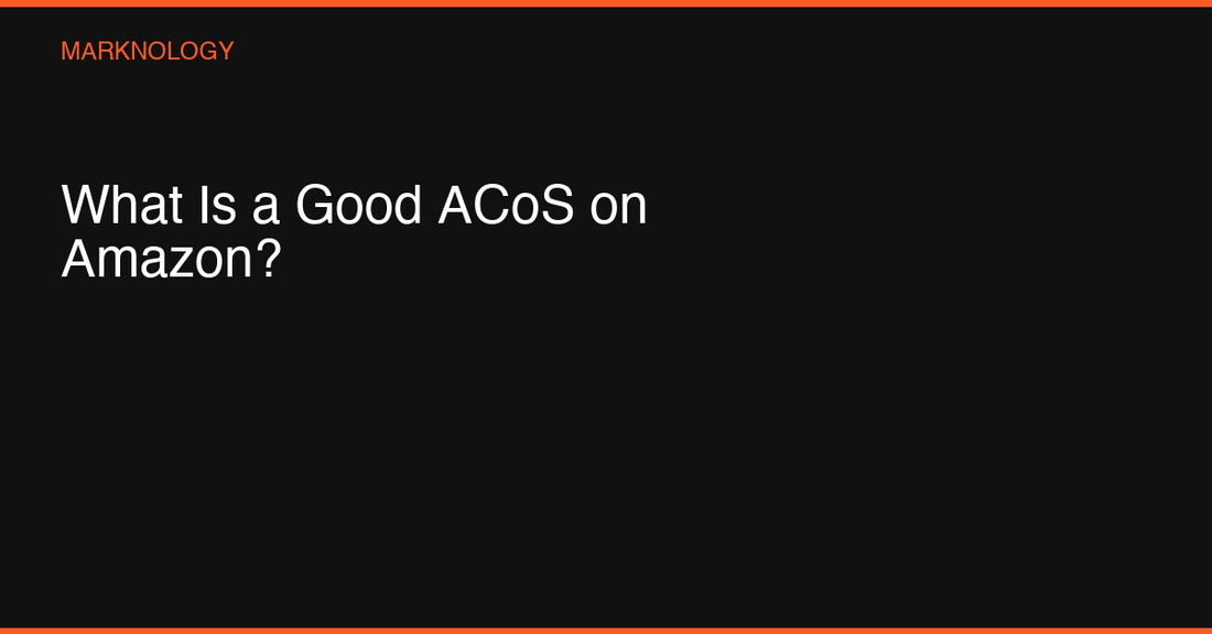 What Is a Good ACoS on Amazon? The Complete Guide for 2026