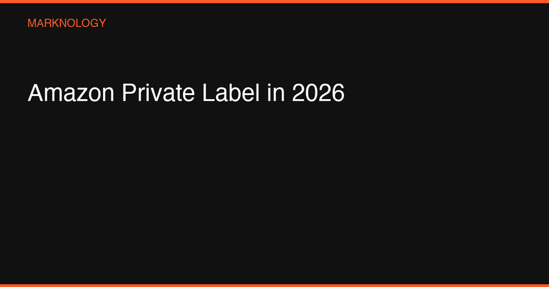 Amazon Private Label in 2026: Is It Still Worth It?