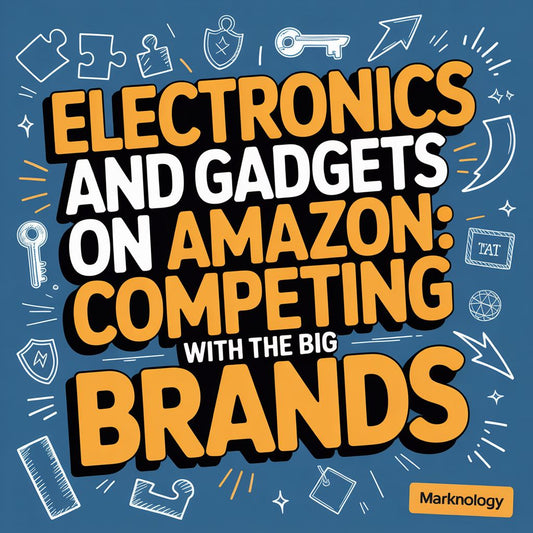 Electronics and Gadgets on Amazon: Competing with the Big Brands