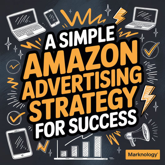 A Simple Amazon Advertising Strategy for Success