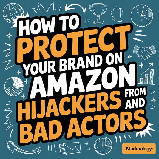 How to Protect Your Brand on Amazon from Hijackers and Bad Actors