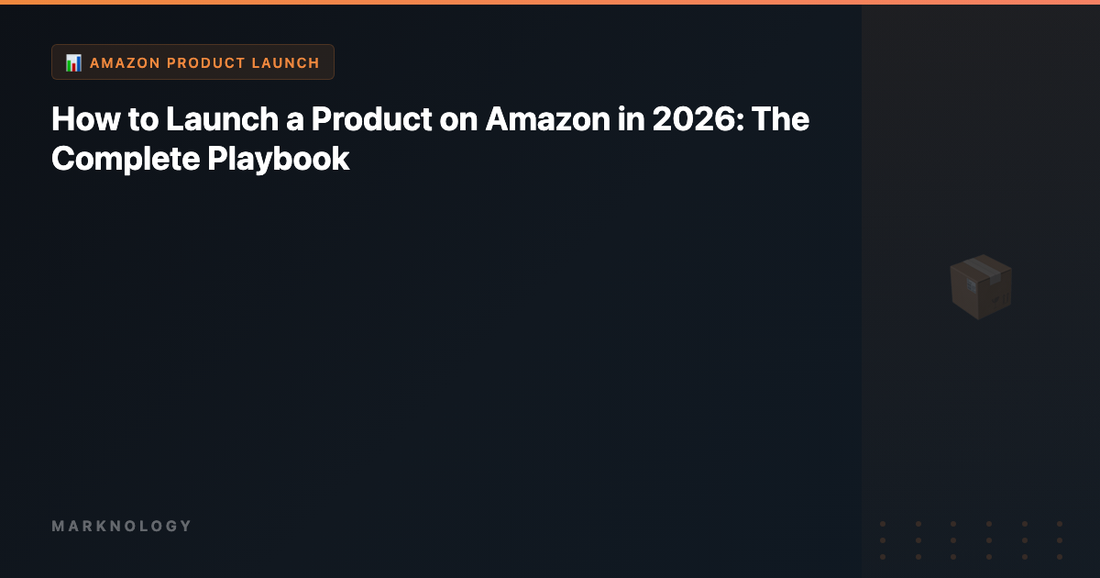 How to Launch a Product on Amazon in 2026: The Complete Playbook