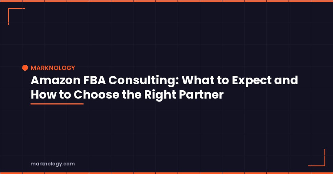Amazon FBA Consulting: What to Expect and How to Choose the Right Partner
