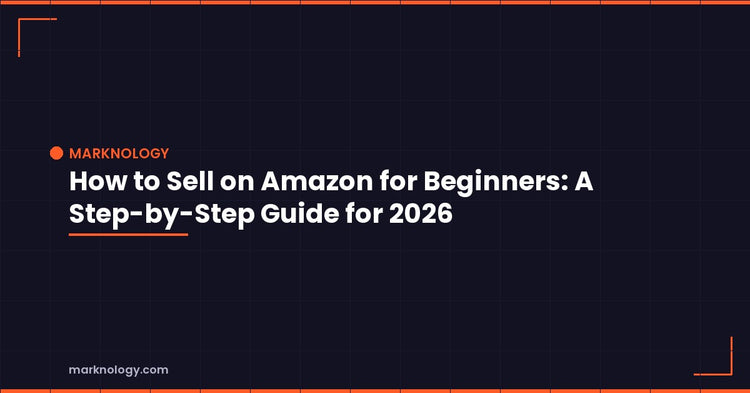 How to Sell on Amazon for Beginners | Marknology