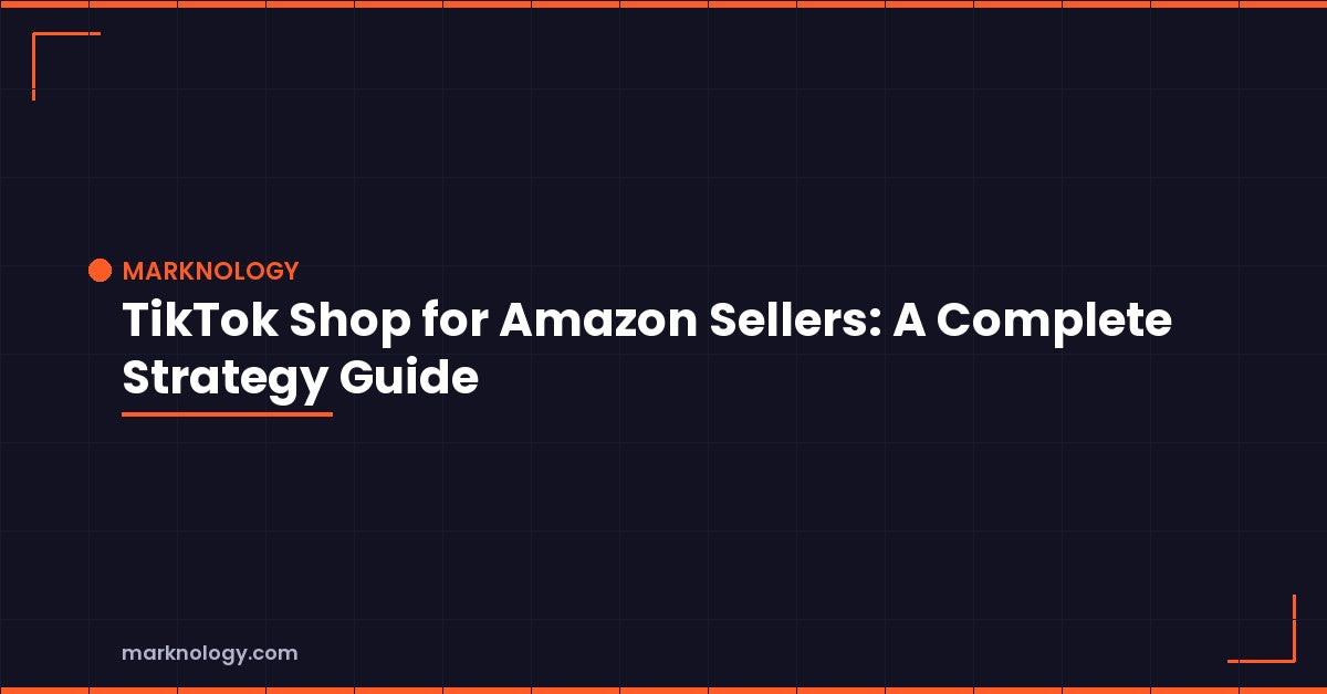 TikTok Shop for Amazon Sellers | Marknology Featured Image