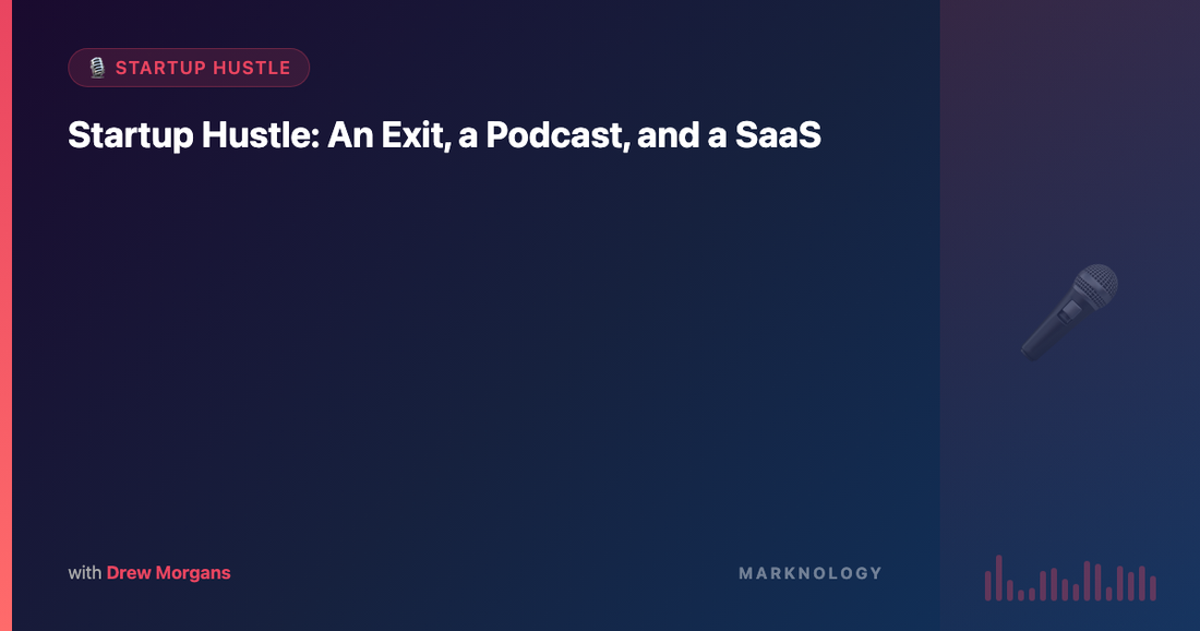 An Exit, a Podcast, and a SaaS