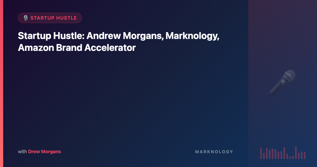 Andrew Morgans, Marknology, Amazon Brand Accelerator