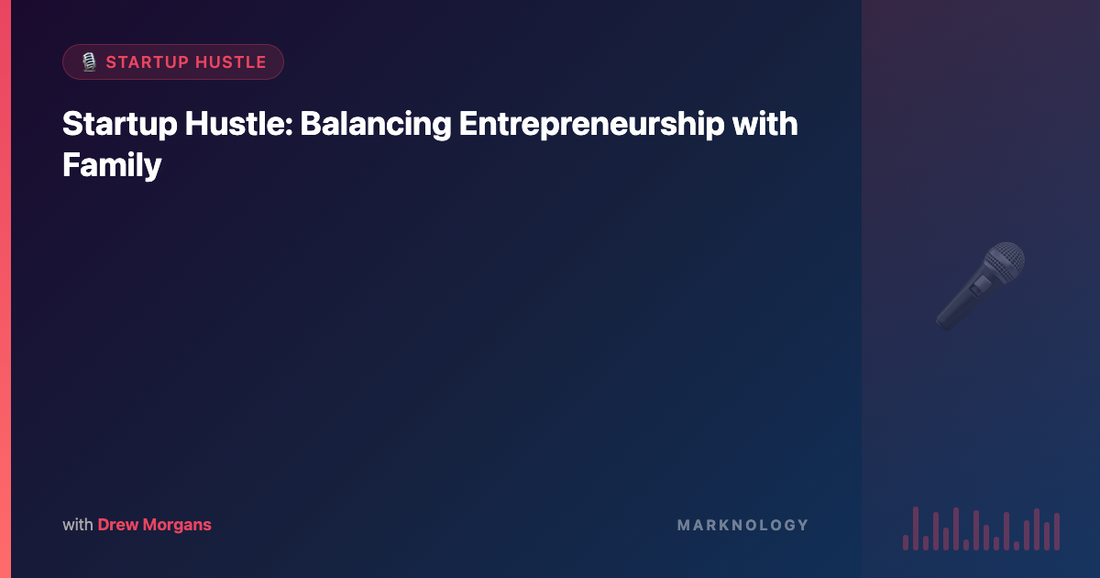 Startup Hustle: Balancing Entrepreneurship with Family