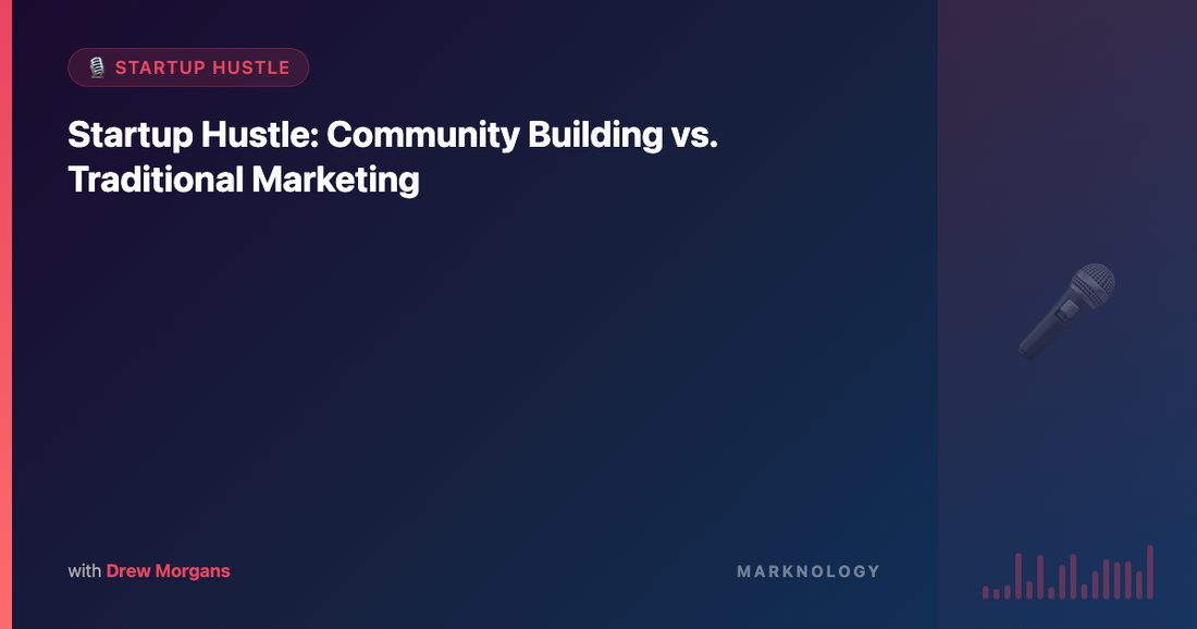 Startup Hustle: Community Building vs. Traditional Marketing