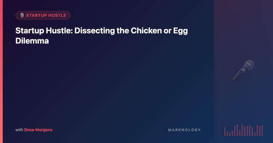 Startup Hustle: Dissecting the Chicken or Egg Dilemma