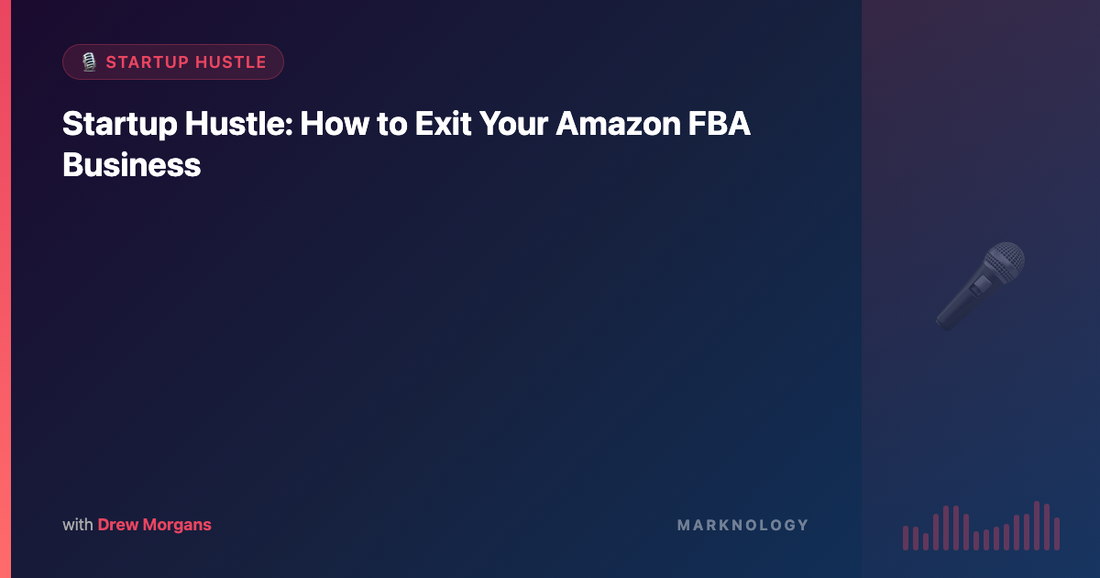 Startup Hustle: How to Exit Your Amazon FBA Business