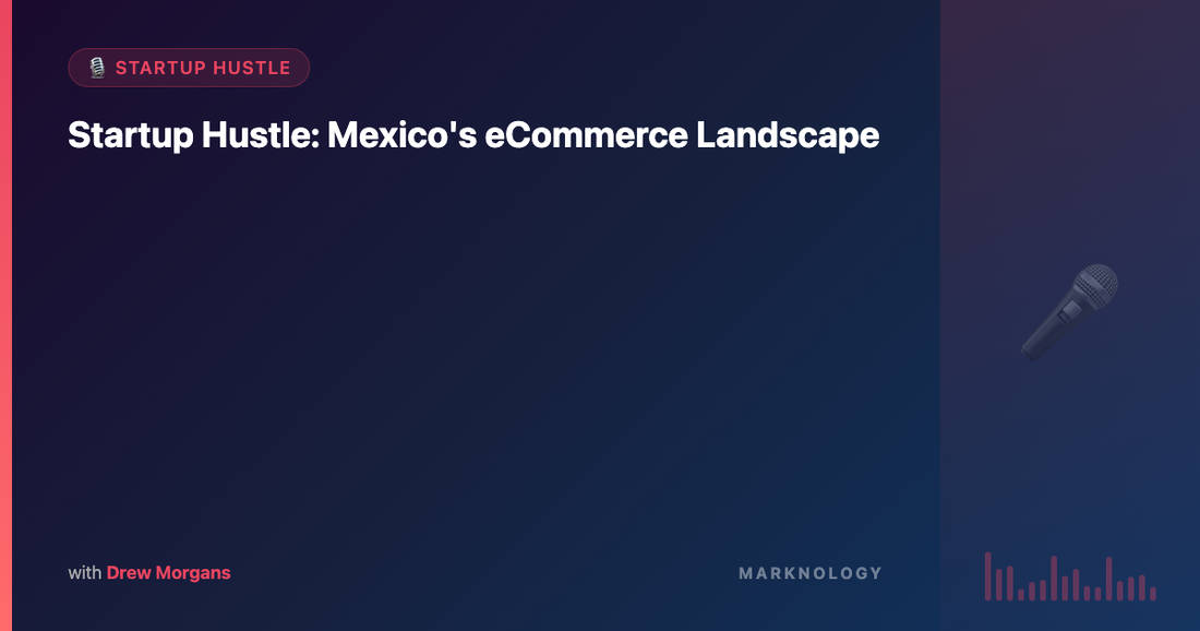 Startup Hustle: Mexico's eCommerce Landscape