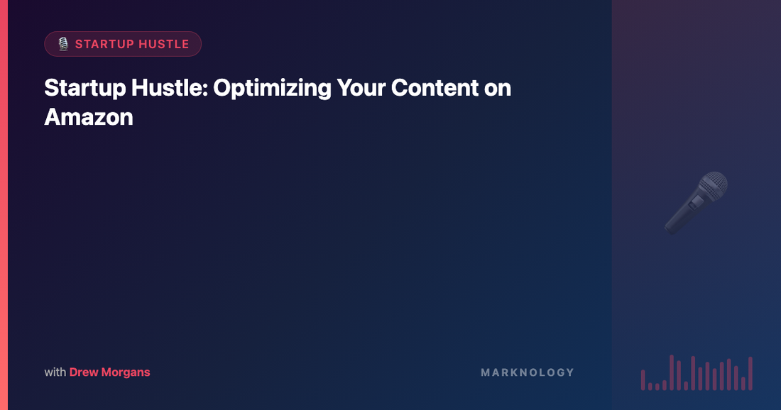 Startup Hustle: Optimizing Your Content on Amazon