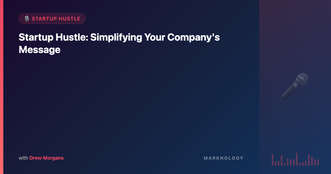 Startup Hustle: Simplifying Your Company's Message