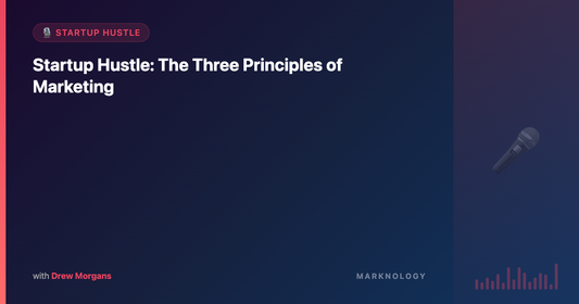 Startup Hustle: The Three Principles of Marketing