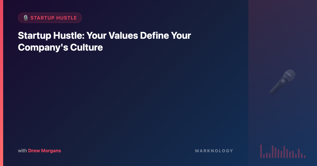 Startup Hustle: Your Values Define Your Company's Culture