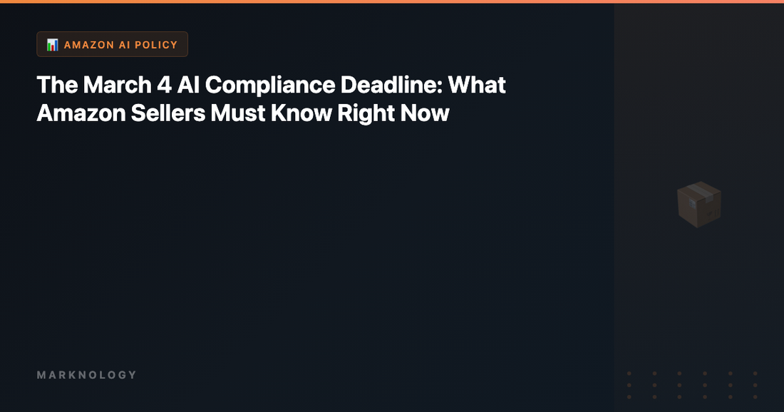 The March 4 AI Compliance Deadline: What Amazon Sellers Must Know Right Now