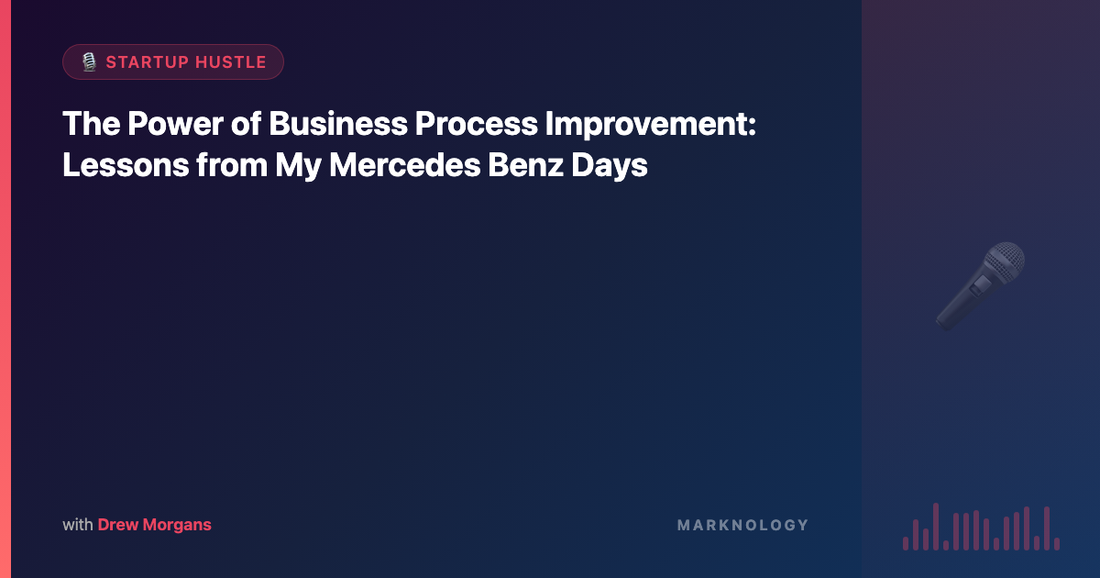 The Power of Business Process Improvement: Lessons from My Mercedes Benz Days
