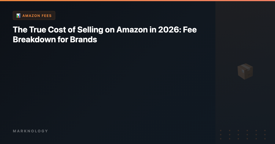 The True Cost of Selling on Amazon in 2026: Fee Breakdown for Brands