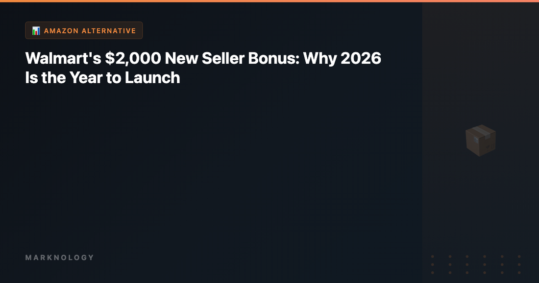 Walmart's $2,000 New Seller Bonus: Why 2026 Is the Year to Launch